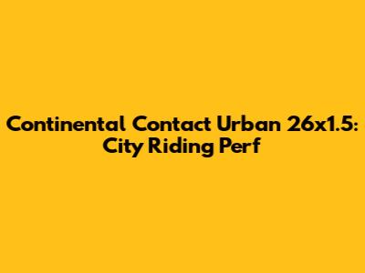 Continental Contact Urban 26x1.5: City Riding Perf